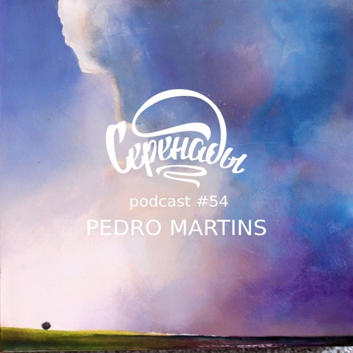 Serenades Podcast #54 - Pedro Martins