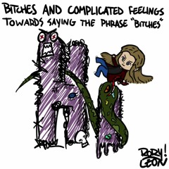 Bitches and Complicated Feelings Towards Saying the Phrase, "Bitches."