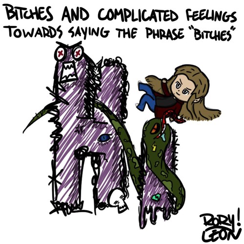 Bitches and Complicated Feelings Towards Saying the Phrase, "Bitches."