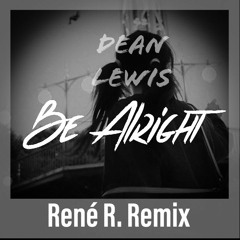 Dean Lewis – Be Alright (Rene R. Remix)