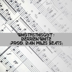 WhoTFisThisGuy? (prod. Dan Miles Beats)