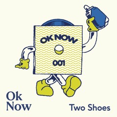 Ok Now Podcast - 001 / Two Shoes