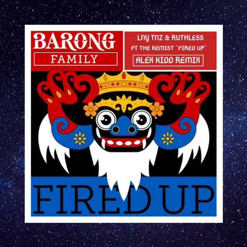 LNY TNZ & RUTHLESS FT. THE KEMIST 'FIRED UP' (ALEX KIDD REMIX)