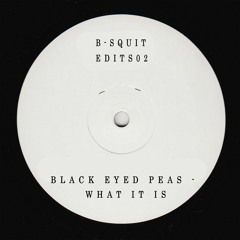 Black Eyed Peas - What It Is (B-Squit Edit)