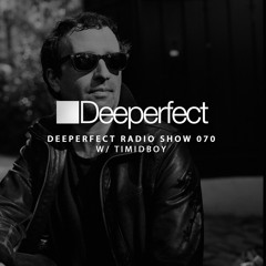 Deeperfect Radio Show 070 with Timidboy