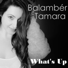 Balambér Tamara - What's Up (4 Non Blondes)