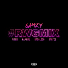 Samzy x Aitch x Kapital x RagoLoco x Tantzz - #RWGMIX