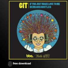 Free Download: Git - If You Just Make Love To Me (Demaor Edit)