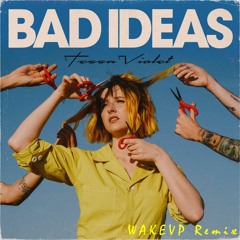 Tessa Violet - Bad Ideas (WAKEVP Remix) [FREE DOWNLOAD]