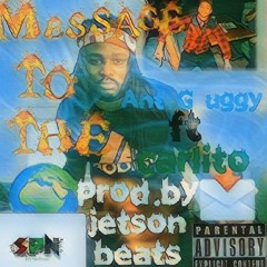 ANT G UGGY FT CARLITO -MESSAGE TO THE WORLD PROD.BY JETSON BEATS