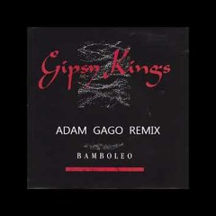 Gypsy Kings - Bamboleo  (Adam Gago) REMIX