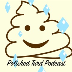 Polished Turd Podcast Pilot