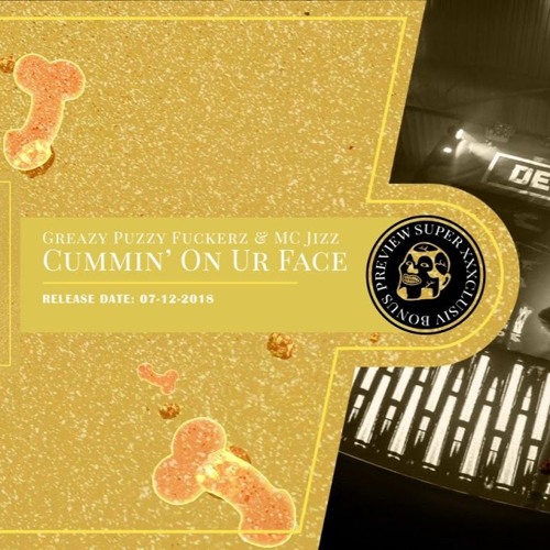 Greazy Puzzy Fuckerz & MC Jizz - Cummin' On Ur Face