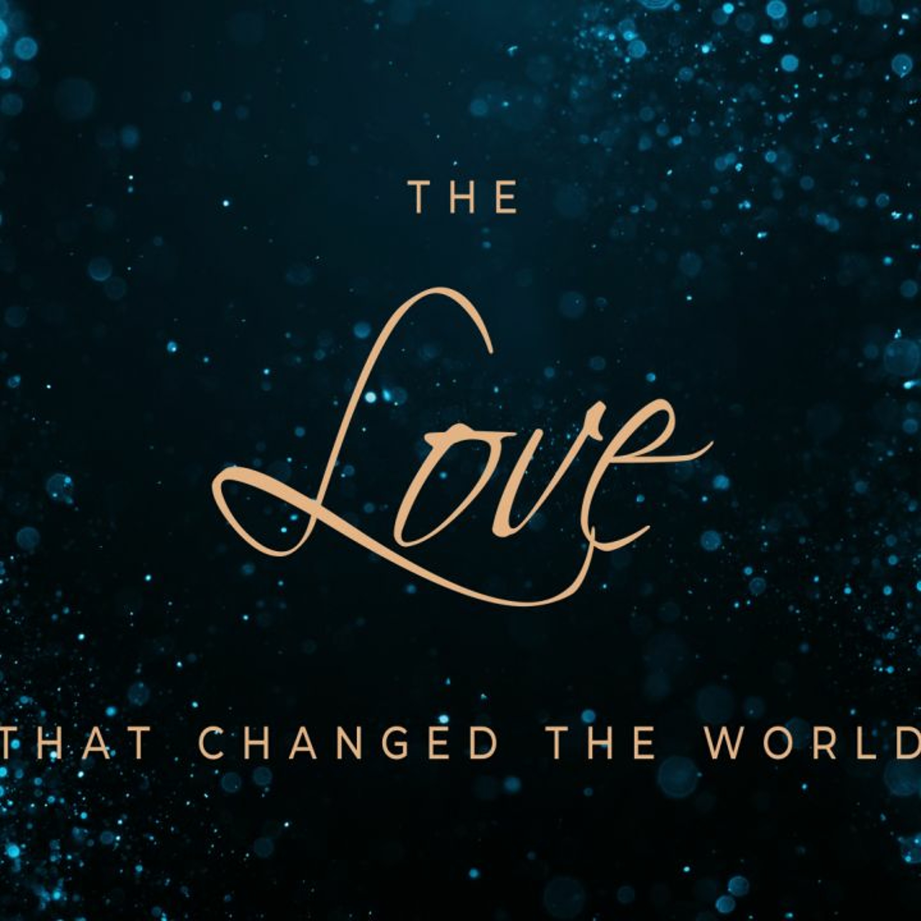 The Love that Changed the World WEEK 1- "Hope" TR campus episode artwork