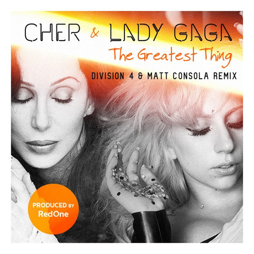 Cher & Lady Gaga - The Greatest Thing (Division 4 & Matt Consola Remix)