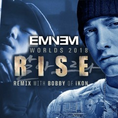 RISE Eminem & BOBBY (바비) of iKON | Worlds 2018 - League of Legends (Echale Mojo Remix)