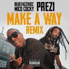 Bluefacekidz, Mico Cocky, Prezi - Make A Way (Remix)