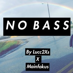 NO BASS By Lucc2XS X Mainfokus Prod By LuckyGOnTheBeat X MvrKo
