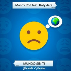 Mundo - Sin - Ti - Manny - Rod - Ft - Katy - Jara