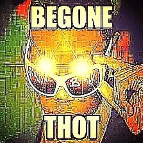 Be gone thot