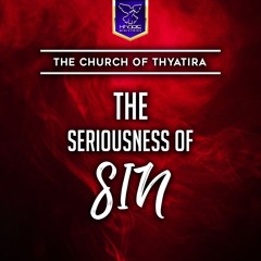 Church Of Thyatira - The Seriousness Of Sin