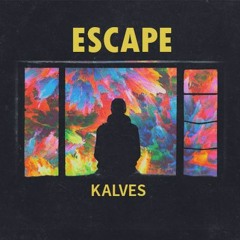 Kalves - Escape (Prod. by ELIII3 i s)