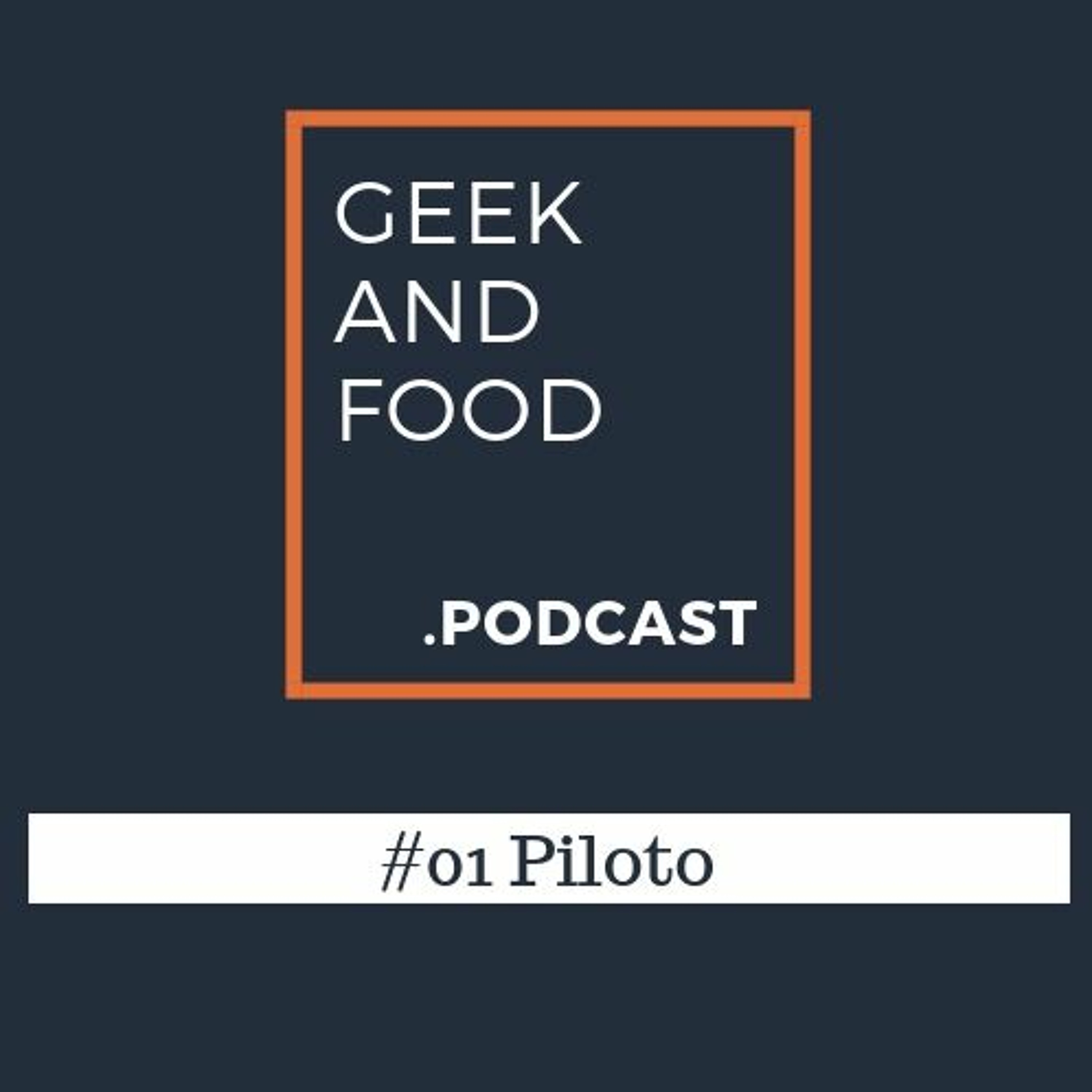 Geek And Food Podcast #01 - Piloto