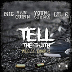 TELL THE TRUTH MIC SAN QUINN YOUNG STACKS LIL E
