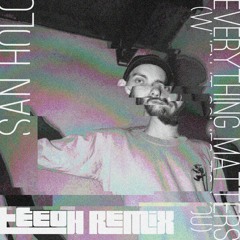 San Holo // everything matters (when it comes to you) [teeoh Remix]