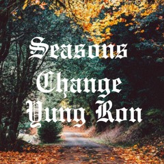 Seasons Change YUNG RON