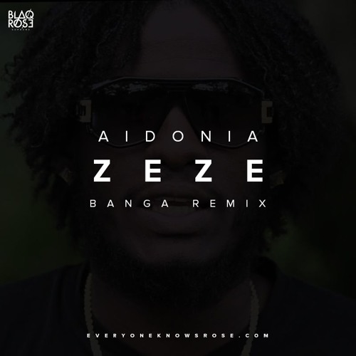 Stream Aidonia - ZeZe (Blaqrose Supreme Banga Remix) by Blaqrose Supreme |  Listen online for free on SoundCloud