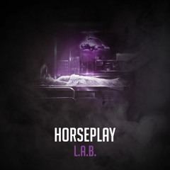 Horseplay - L.A.B. [FREE DOWNLOAD]