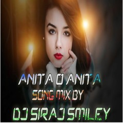 [ANITA O ANITA]SONG MIX BY [DJ SIRAJ SMILEY]