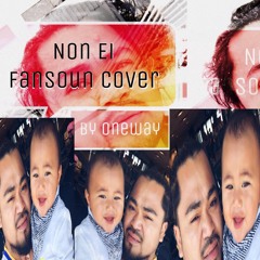 Non Ei Fansoun Cover by Oneway