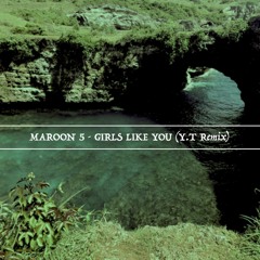 Girls Like You - Maroon 5 (Y.T Remix) Deep House