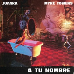 Juanka x Myke Towers - A Tu Nombre