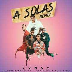 Lunay x Lyanno x Anuel AA x Brytiago x Alex Rose - A Solas Remix