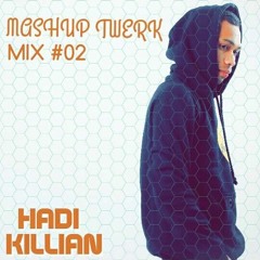MASHUP TWERK MIX By HADI KILLIAN