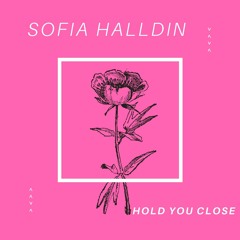 Sofia Halldin - Hold You Close