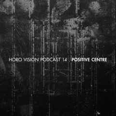 Positive Centre - Horo Vision Podcast 014