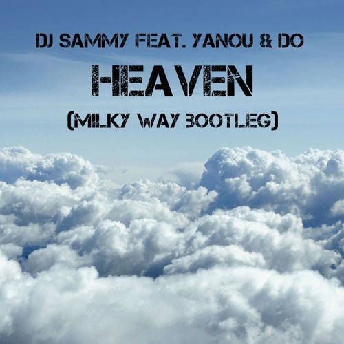 Stream DJ Sammy Feat. Yanou & Do - Heaven (Milky Way Bootleg) by Milky Way  PL | Listen online for free on SoundCloud