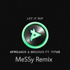 Afrojack & Brohug Ft. Titus - Let It Rip (MeSSy Remix)