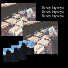 I'll always forgive you (ft. Aiko)