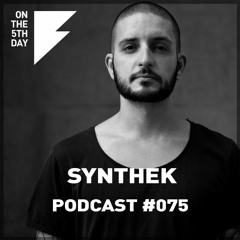On The 5th Day Podcast #075 - Synthek