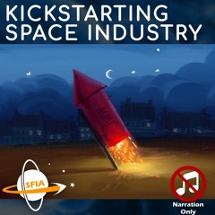 Kickstarting Space Industry (Narration Only)
