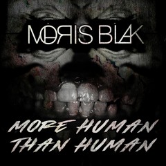 MORE HUMAN // THAN HUMAN (MOЯIS BLAK Revision)