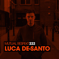 Mutual Respekt 222: Luca De-Santo