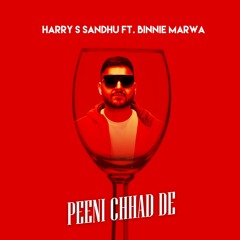 PEENI CHHAD DE | HARRY S SANDHU FT BINNIE MARWA