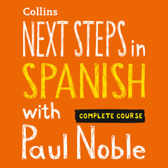 Next Steps in Spanish with Paul Noble - Complete Course: Spanish made easy with your bestselling personal language coach, By Paul Noble, Read by Paul Noble