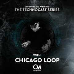 Oscuro Music Technocast #053 With Chicago Loop